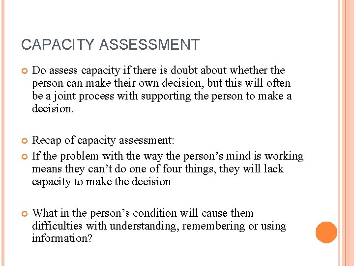 CAPACITY ASSESSMENT Do assess capacity if there is doubt about whether the person can