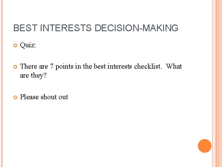 BEST INTERESTS DECISION-MAKING Quiz: There are 7 points in the best interests checklist. What