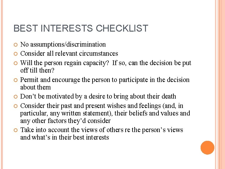 BEST INTERESTS CHECKLIST No assumptions/discrimination Consider all relevant circumstances Will the person regain capacity?