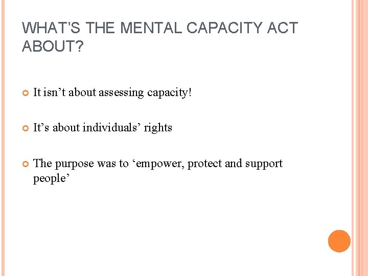 WHAT’S THE MENTAL CAPACITY ACT ABOUT? It isn’t about assessing capacity! It’s about individuals’