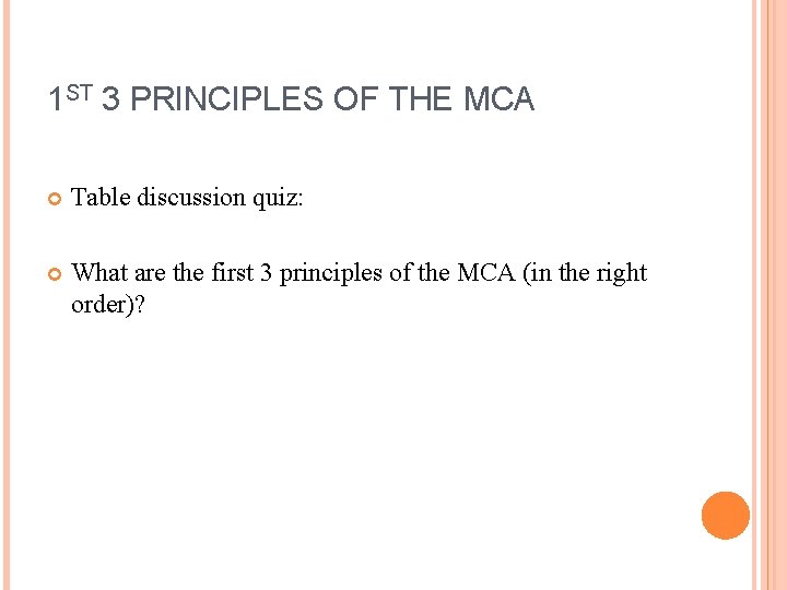 1 ST 3 PRINCIPLES OF THE MCA Table discussion quiz: What are the first