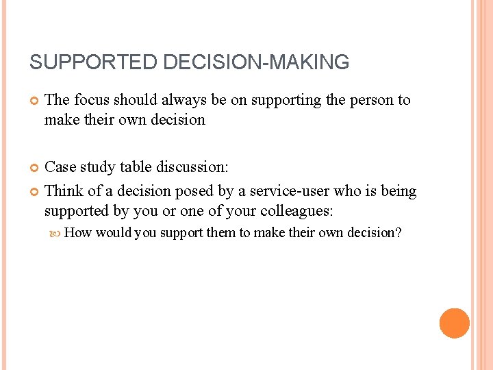 SUPPORTED DECISION-MAKING The focus should always be on supporting the person to make their
