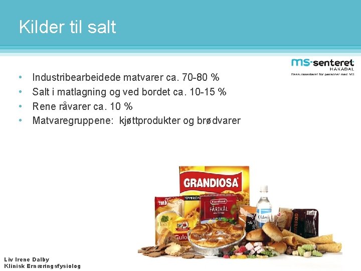 Kilder til salt • • Industribearbeidede matvarer ca. 70 -80 % Salt i matlagning