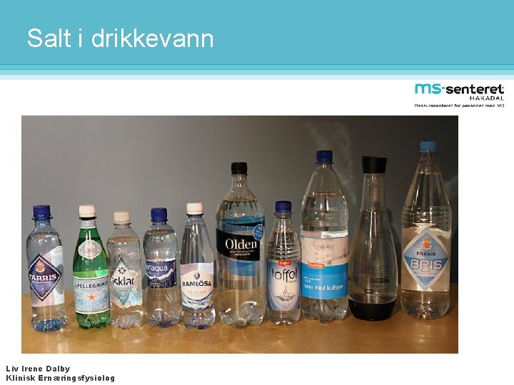 Salt i drikkevann Liv Irene Dalby Klinisk Ernæringsfysiolog 
