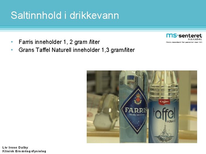 Saltinnhold i drikkevann • Farris inneholder 1, 2 gram /liter • Grans Taffel Naturell