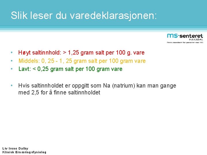 Slik leser du varedeklarasjonen: • Høyt saltinnhold: > 1, 25 gram salt per 100