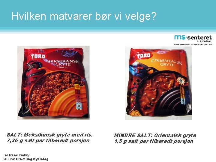 Hvilken matvarer bør vi velge? SALT: Meksikansk gryte med ris. 7, 35 g salt