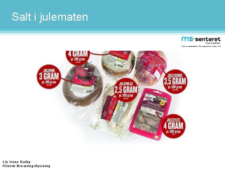 Salt i julematen Liv Irene Dalby Klinisk Ernæringsfysiolog 