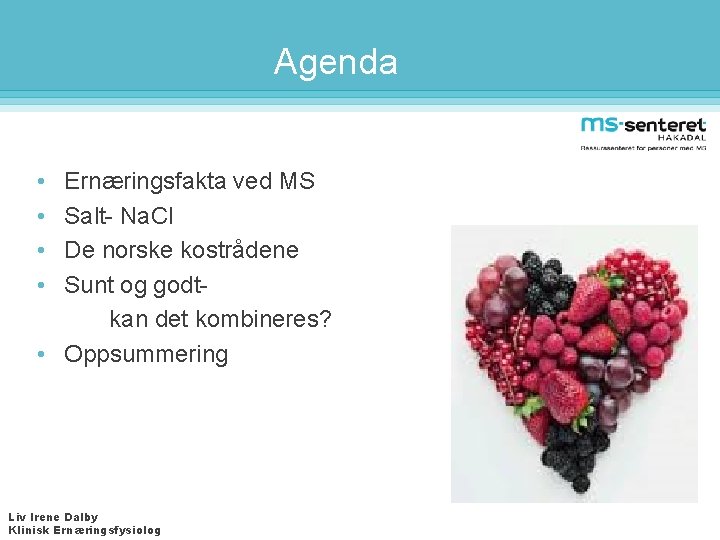 Agenda • • Ernæringsfakta ved MS Salt- Na. Cl De norske kostrådene Sunt og