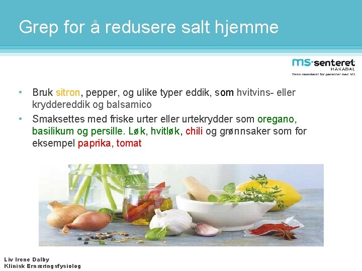 Grep for å redusere salt hjemme • Bruk sitron, pepper, og ulike typer eddik,