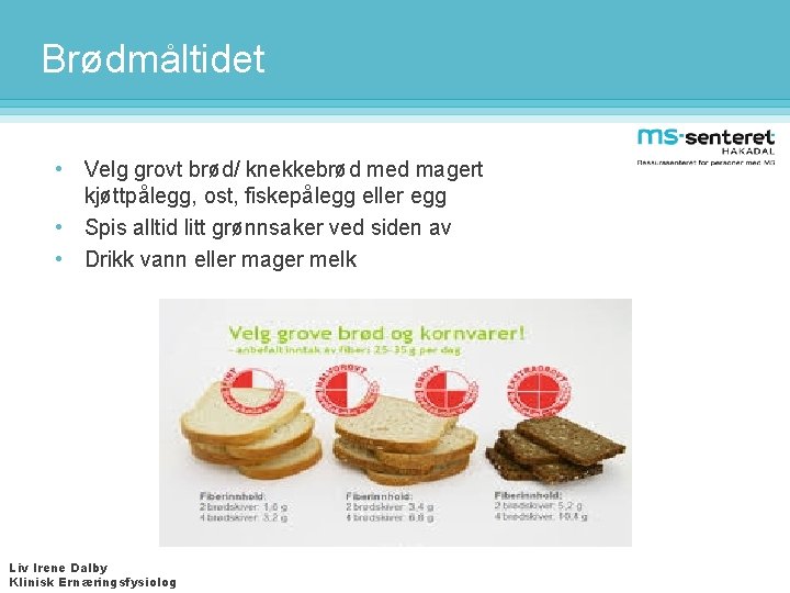 Brødmåltidet • Velg grovt brød/ knekkebrød med magert kjøttpålegg, ost, fiskepålegg eller egg •