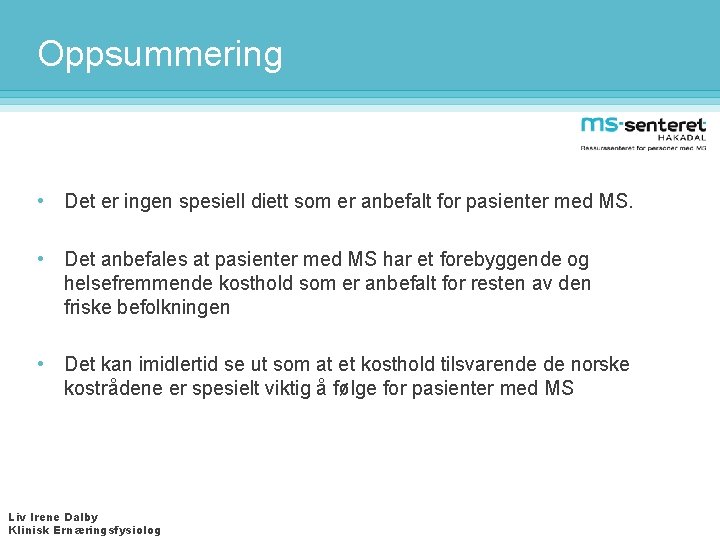 Oppsummering • Det er ingen spesiell diett som er anbefalt for pasienter med MS.
