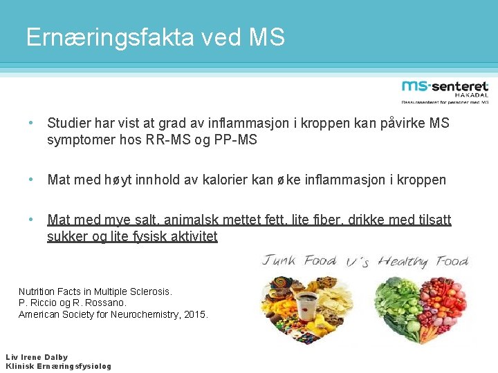 Ernæringsfakta ved MS • Studier har vist at grad av inflammasjon i kroppen kan