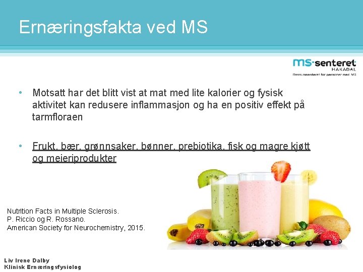 Ernæringsfakta ved MS • Motsatt har det blitt vist at med lite kalorier og