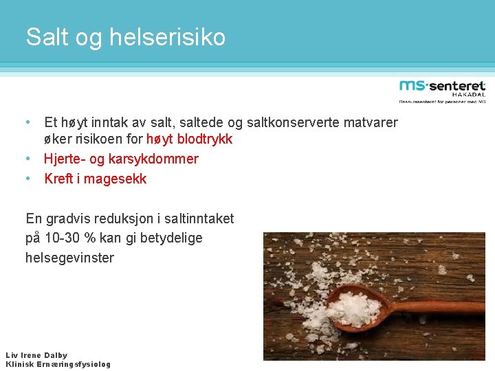 Salt og helserisiko • Et høyt inntak av salt, saltede og saltkonserverte matvarer øker