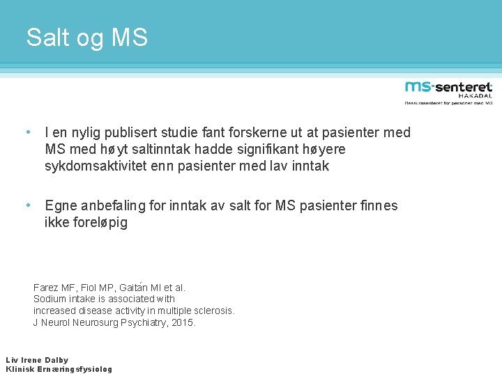 Salt og MS • I en nylig publisert studie fant forskerne ut at pasienter