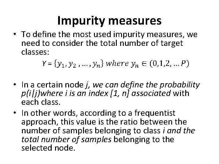 Impurity measures • To define the most used impurity measures, we need to consider Impurity measures • To define the most used impurity measures, we need to consider