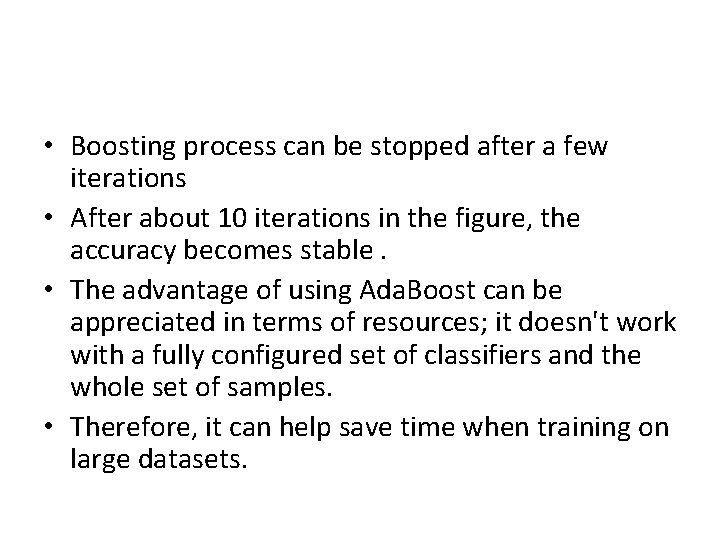 • Boosting process can be stopped after a few iterations • After about • Boosting process can be stopped after a few iterations • After about