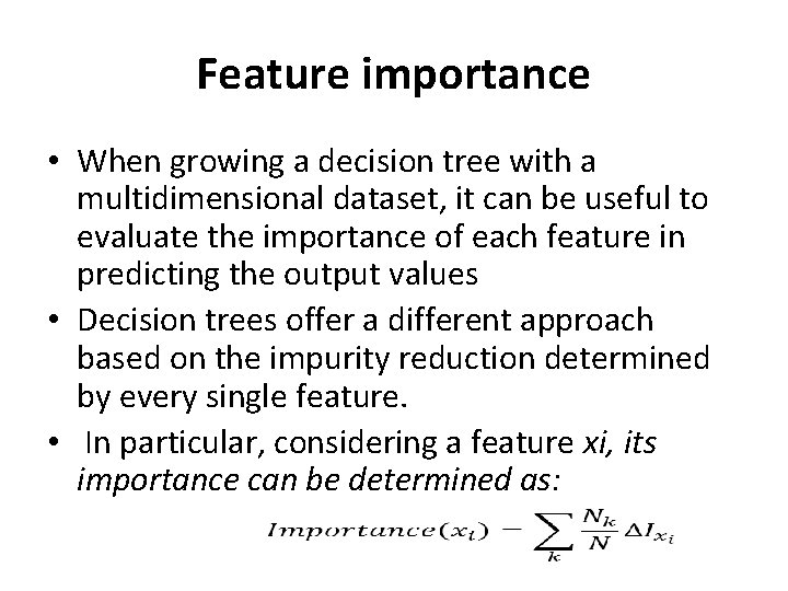 Feature importance • When growing a decision tree with a multidimensional dataset, it can Feature importance • When growing a decision tree with a multidimensional dataset, it can