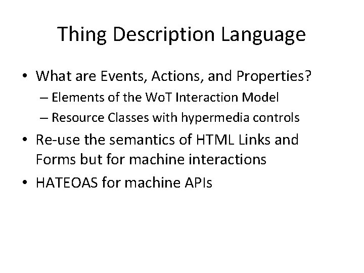 Thing Description Language • What are Events, Actions, and Properties? – Elements of the
