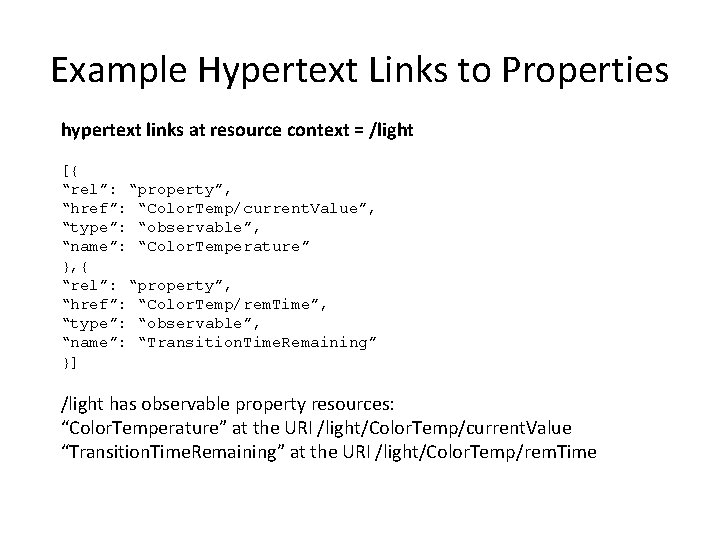 Example Hypertext Links to Properties hypertext links at resource context = /light [{ “rel”: