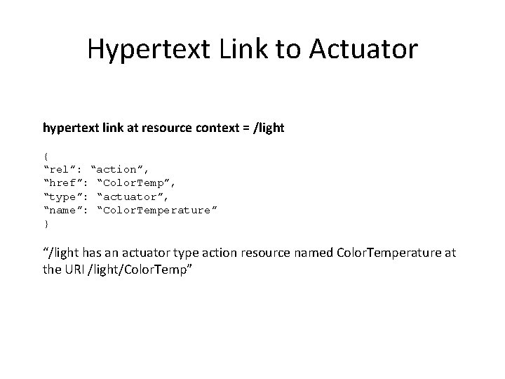 Hypertext Link to Actuator hypertext link at resource context = /light { “rel”: “action”,