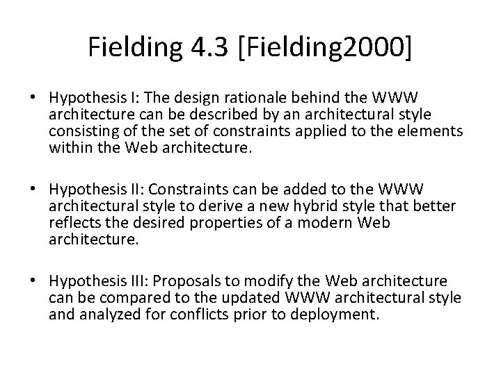 Fielding 4. 3 [Fielding 2000] • Hypothesis I: The design rationale behind the WWW