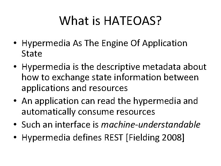 What is HATEOAS? • Hypermedia As The Engine Of Application State • Hypermedia is