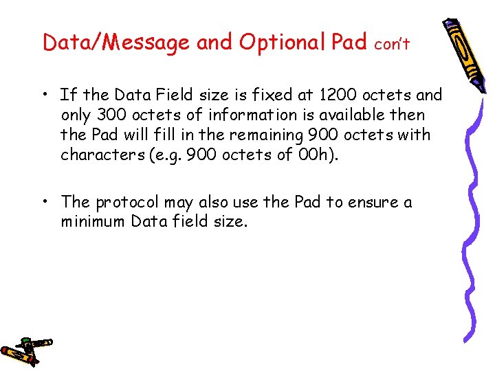 Data/Message and Optional Pad con’t • If the Data Field size is fixed at