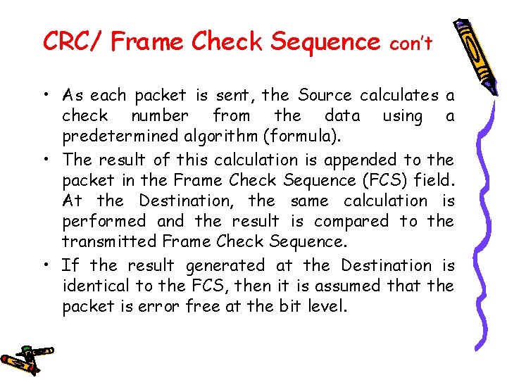 CRC/ Frame Check Sequence con’t • As each packet is sent, the Source calculates