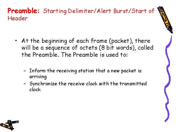 Preamble: Starting Delimiter/Alert Burst/Start of Header • At the beginning of each frame (packet),