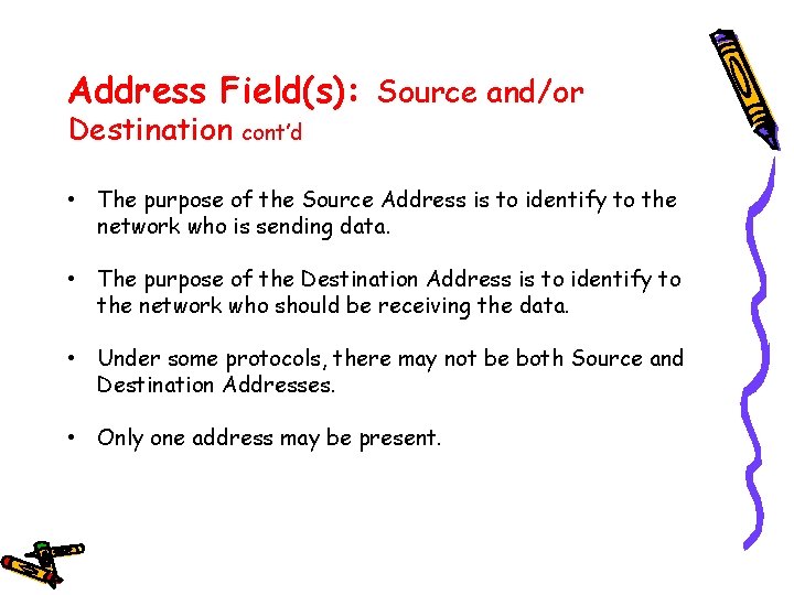 Address Field(s): Source and/or Destination cont’d • The purpose of the Source Address is
