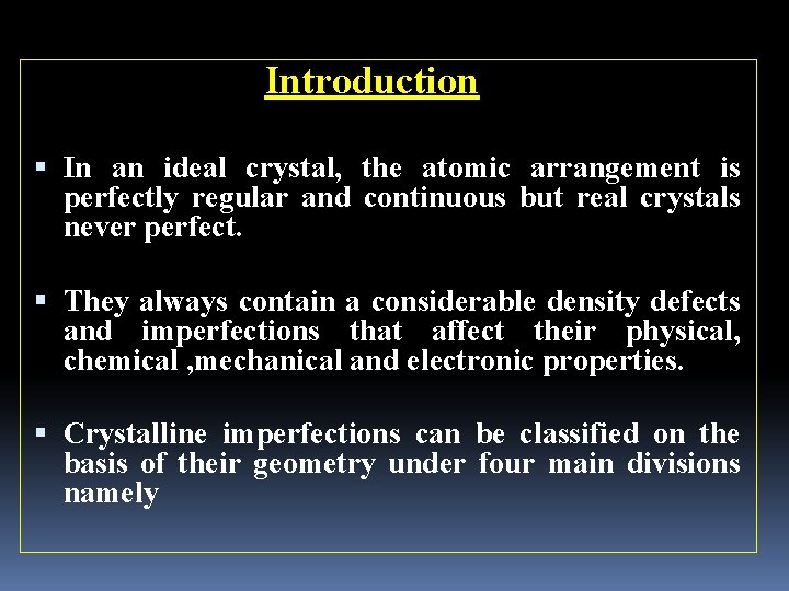 Introduction In an ideal crystal, the atomic arrangement is perfectly regular and continuous but