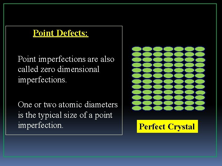 Point Defects: Point imperfections are also called zero dimensional imperfections. One or two atomic