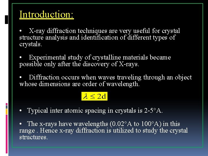 Introduction: • X-ray diffraction techniques are very useful for crystal structure analysis and identification