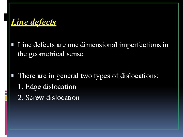 Line defects are one dimensional imperfections in the geometrical sense. There are in general