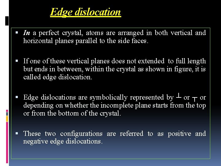 Edge dislocation In a perfect crystal, atoms are arranged in both vertical and horizontal