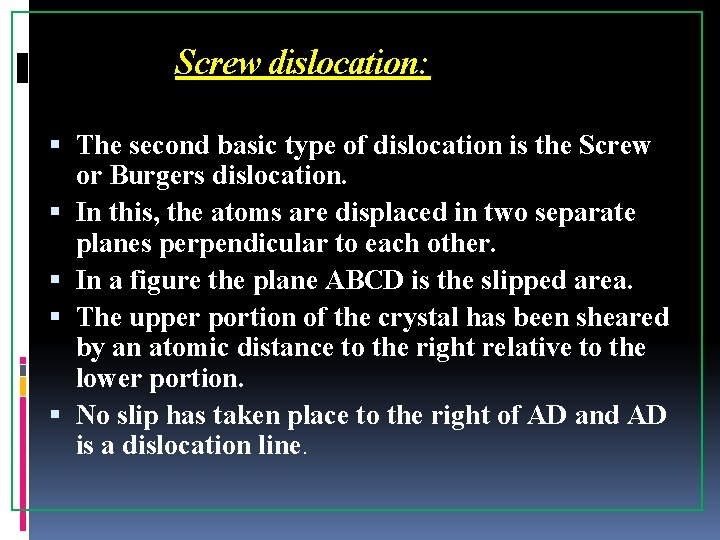 Screw dislocation: The second basic type of dislocation is the Screw or Burgers dislocation.