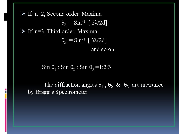Ø If n=2, Second order Maxima θ 2 = Sin-1 [ 2λ/2 d] Ø