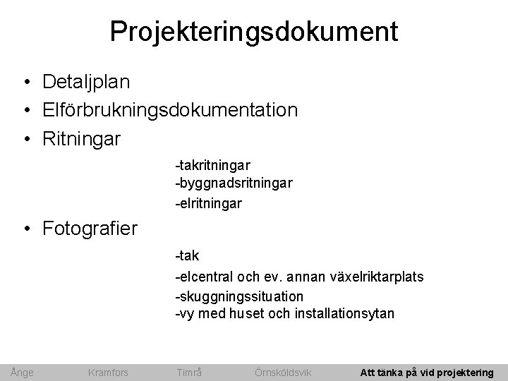 Projekteringsdokument • Detaljplan • Elförbrukningsdokumentation • Ritningar -takritningar -byggnadsritningar -elritningar • Fotografier -tak -elcentral