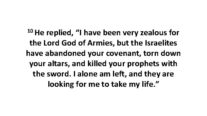 10 He replied, “I have been very zealous for the Lord God of Armies,