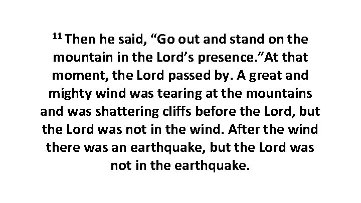 11 Then he said, “Go out and stand on the mountain in the Lord’s