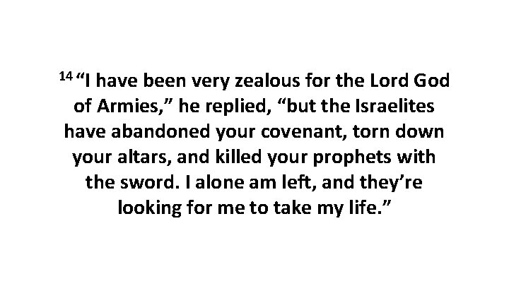 14 “I have been very zealous for the Lord God of Armies, ” he