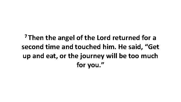 7 Then the angel of the Lord returned for a second time and touched
