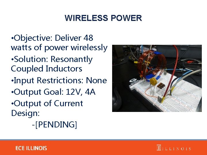 WIRELESS POWER • Objective: Deliver 48 watts of power wirelessly • Solution: Resonantly Coupled