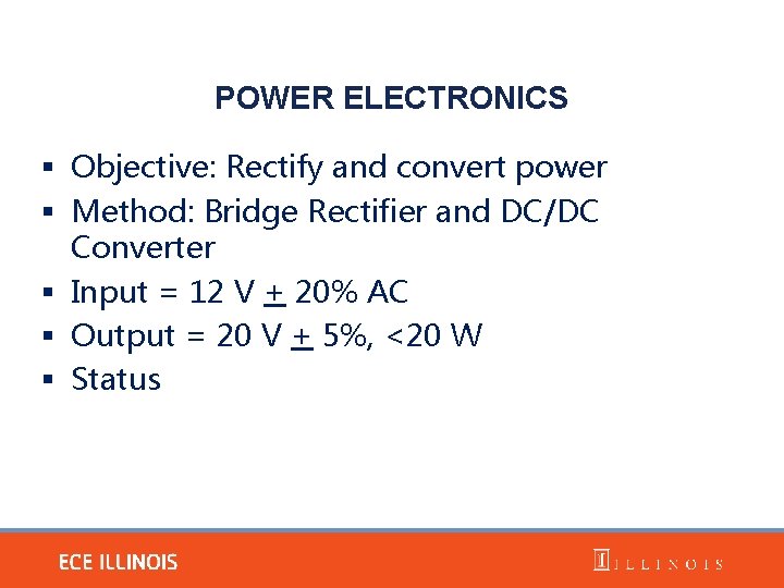 POWER ELECTRONICS § Objective: Rectify and convert power § Method: Bridge Rectifier and DC/DC