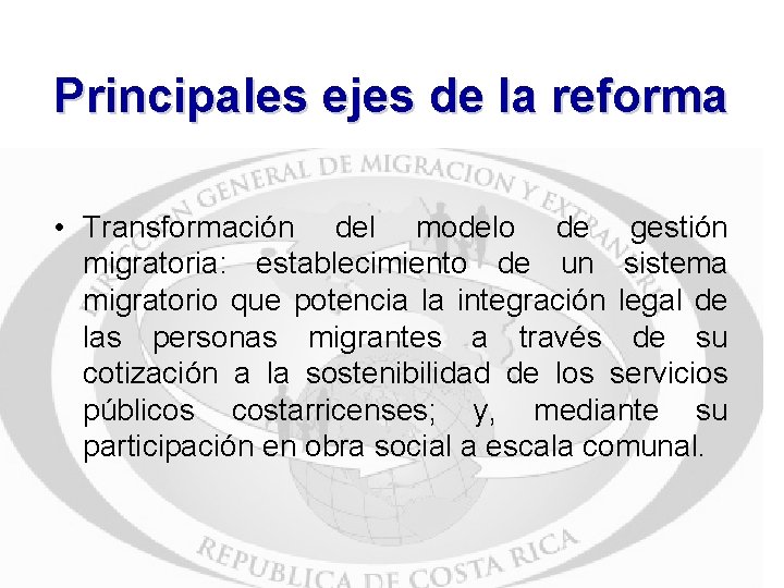 Principales ejes de la reforma • Transformación del modelo de gestión migratoria: establecimiento de