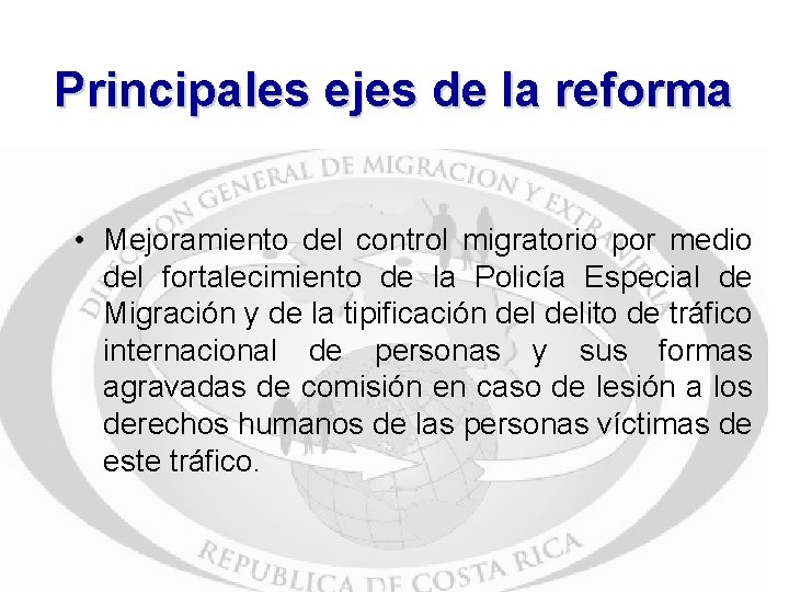 Principales ejes de la reforma • Mejoramiento del control migratorio por medio del fortalecimiento