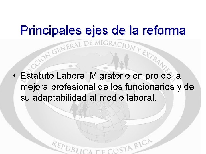 Principales ejes de la reforma • Estatuto Laboral Migratorio en pro de la mejora