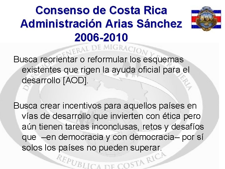 Consenso de Costa Rica Administración Arias Sánchez 2006 -2010 Busca reorientar o reformular los